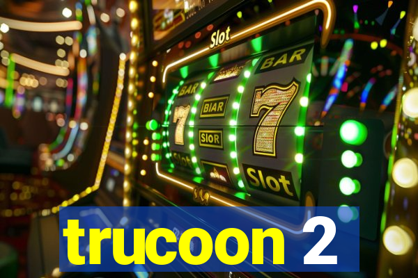 trucoon 2